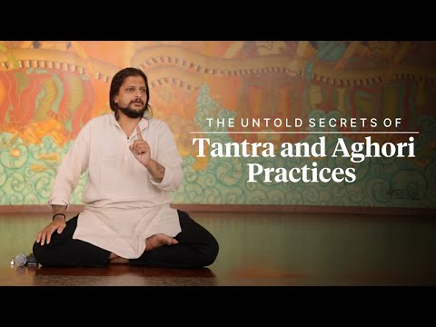 Chakras, Tantra & Aghoris: Mystical Practices Explained.