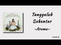 Aruma Tunggulah Sebentar Lirik Lagu