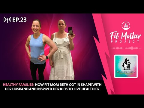 FMP Podcast Ep.23 - Healthy Families: How Beth Got In Shape and Inspired Her Kids to Live Healthier!