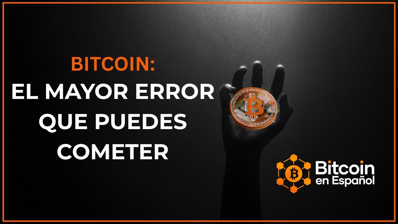 Bitcoin: El mayor error que puedes cometer