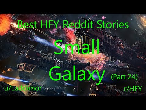Best HFY Reddit Stories: Small Galaxy - Part 24 (r/HFY)
