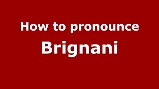How to pronounce Brignani