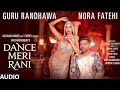 DANCE MERI RANI Audio | Guru Randhawa Ft Nora Fatehi | Tanishk, Zahrah|Rashmi Virag, Bosco|Bhushan K