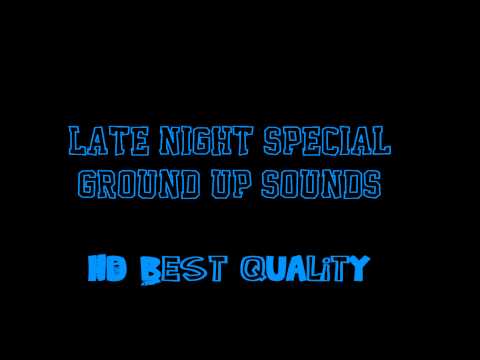 HDSongs| Late Night Special - Ground up sounds - HD|HQ