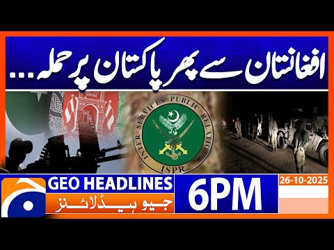 Against Afghanistan Attack on Pakistan .... ? | Headlines Geo News 6 PM | 26 October 2025