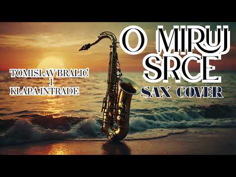 O MIRUJ SRCE, INSTRUMENTAL SAX COVER - TOMISLAV BRALIĆ I KLAPA INTRADE OFFICIAL
