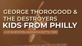 George Thorogood &amp; The Destroyers - Kids From Philly - Live In Boston, 1982 (Official Audio)