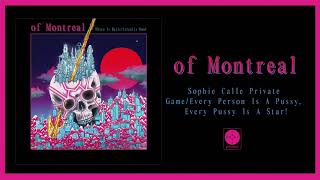 of Montreal - Sophie Calle Private Game/Every Person Is A Pussy... [OFFICIAL AUDIO]