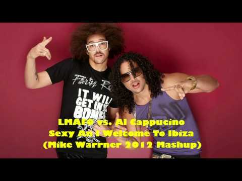 LMFAO vs. Al Cappucino - Sexy An I Welcome To Ibiza (Mike Warrner 2012 Mashup)