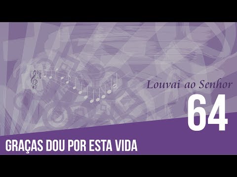 64 - Graças dou por esta vida