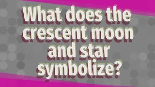 What does the crescent moon and star symbolize