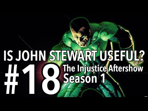 IS JOHN STEWART GREEN LANTERN USEFUL? - the Injustice Aftershow Season 1 Episode 18