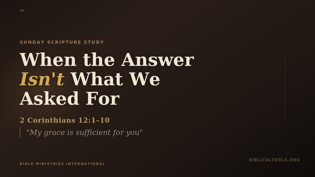 When the Answer Isn't What We Asked For — 2 Corinthians 12