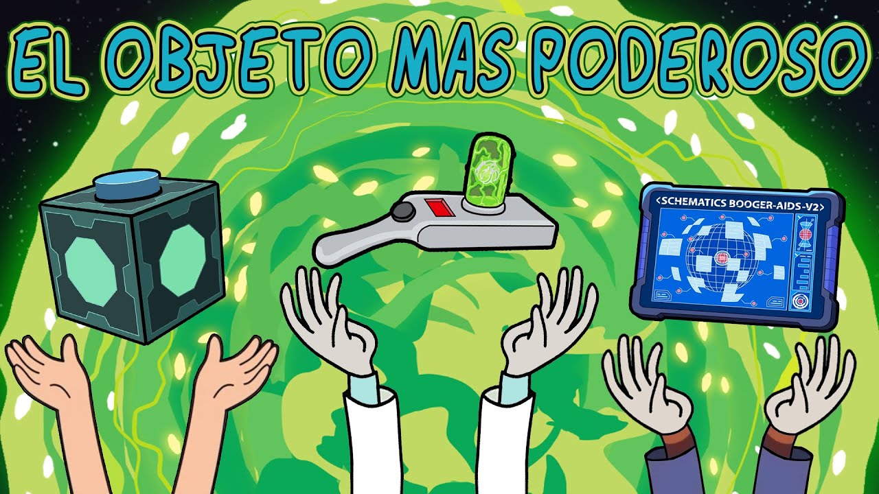 ¿ CUAL ES EL OBJETO MAS PODEROSO DE RICK Y MORTY ?