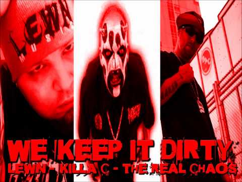 We Keep it Dirty Featuring The Real Chaos, Killa C, & Lewn