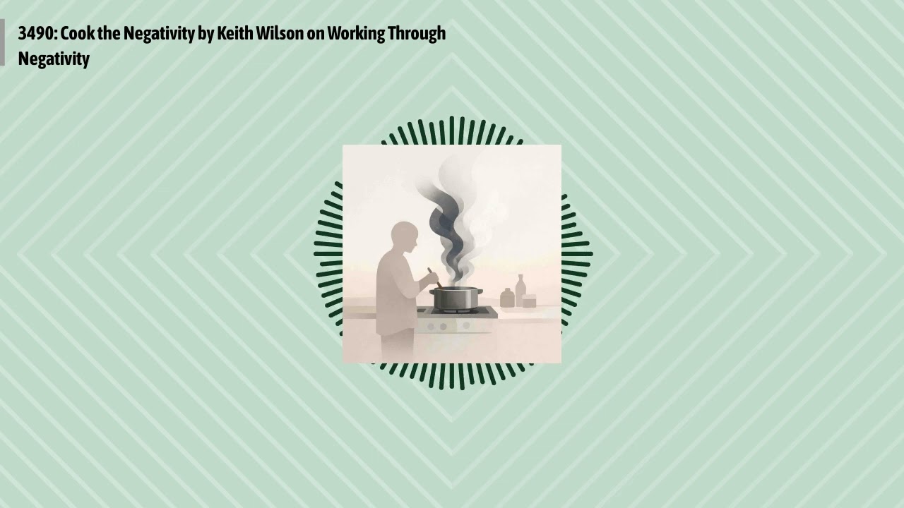 3490: Cook the Negativity by Keith Wilson on Working Through Negativity | Optimal Finance Daily...