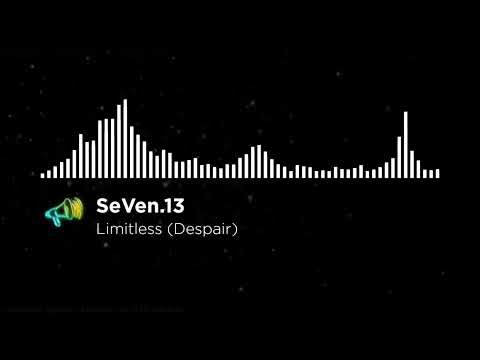 SeVen.13 - Limitless (Despair Normal Version) 1 Hour Long