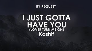 I Just Gotta Have You (Lover Turn Me On) | Kashif