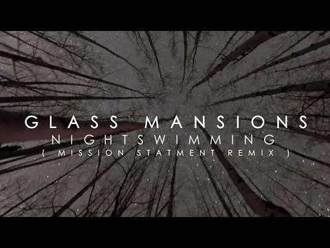 Glass Mansions - NIGHTSWIMMING (MISSION STATMENT REMIX)