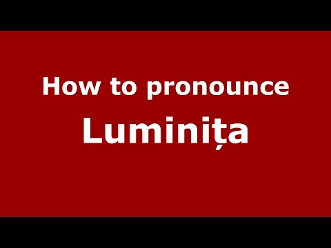 How to pronounce Luminița (Romanian/Romania) - PronounceNames.com