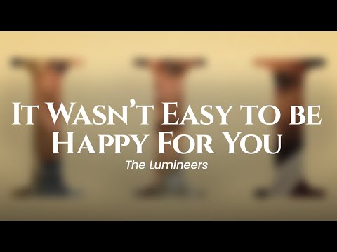 The Lumineers - It Wasn't Easy To Be Happy For You (lyrics)