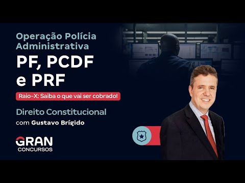 Administrative Police Operation PF, PCDF and PRF - X-ray of Constitutional Law