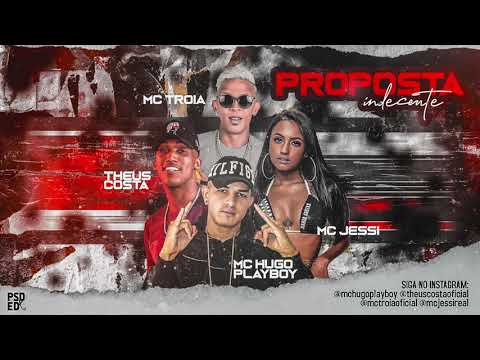 MC TROIA, MC HUGO PLAYBOY, THEUS COSTA E MC JESSI - PROPOSTA INDECENTE - MÚSICA NOVA