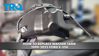 How to Replace Washer Tank 1999 -2025 Ford E-350