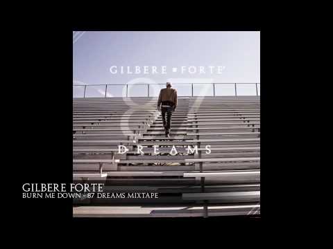 Gilbere Forte " Burn Me Down" 87 Dreams