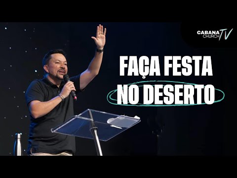 Faça festa no deserto - Bp. Alex Pontes - Cabana Church