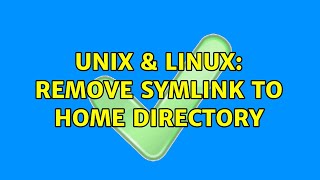 Unix &amp; Linux: Remove Symlink to home directory (2 Solutions!!)