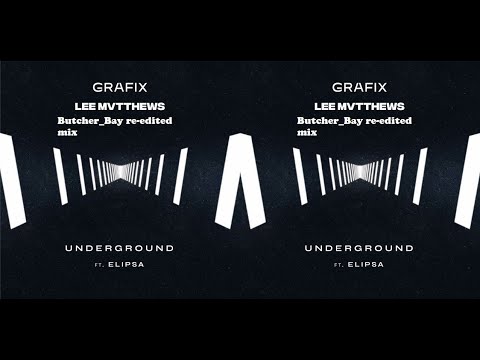 Grafix x Lee Mvtthews   Underground ft  Elipsa (Butcher_Bay re-edited mix)