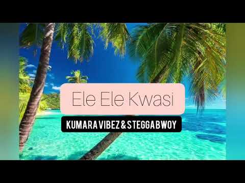 Ele Ele kwasi (Official music) Kumara vibez & Stegga bwoy