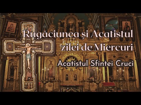 Rugaciunea si acatistul zilei de Miercuri, al Sfintei Cruci