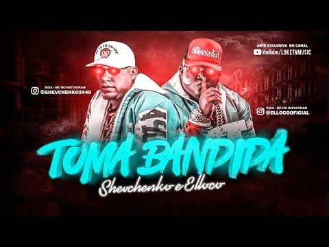 SHEVCHENKO E ELLOCO - TOMA BANDIDA
