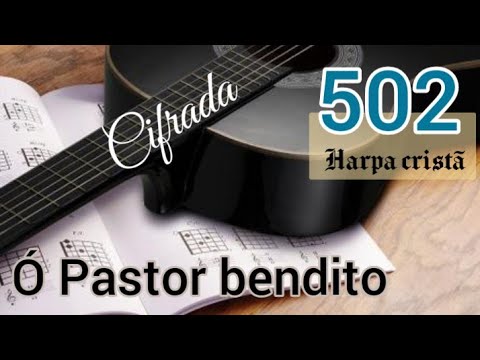 Harpa Cristã 502. Ó Pastor bendito.  Letra e cifras.