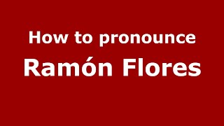 How to pronounce Ramón Flores