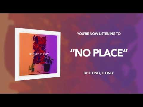 If Only, If Only - No Place (Audio Stream)