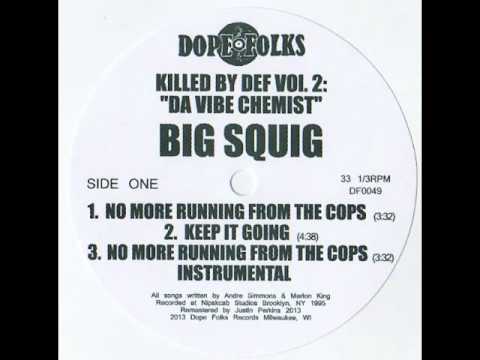 BIG SQUIG "NO MORE RUNNING FROM THE COPS"