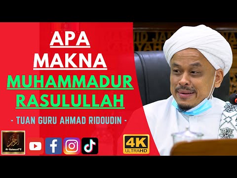 Tuan Guru Ahmad Ridoudin - APA MAKNA MUHAMMADUR RASULULLAH