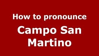 How to pronounce Campo San Martino