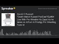 Death Match Russell PodCast Ep 84 Live With Pro Wrestler Hy Zaya As He Takes On ArFox At Prodigy