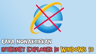 Cara Nonaktifkan Internet Explorer di windows 10