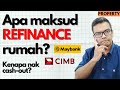 apa maksud refinance rumah sendiri property kenapa nak cash out