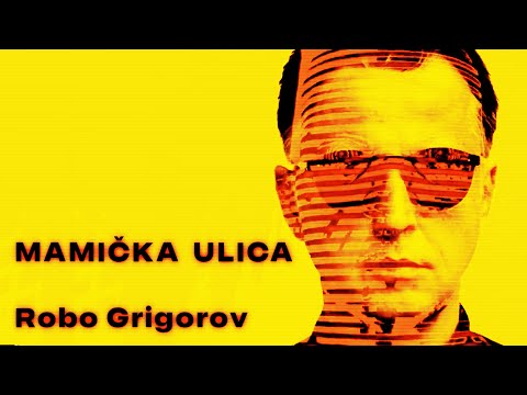MAMIČKA ULICA ROBO GRIGOROV