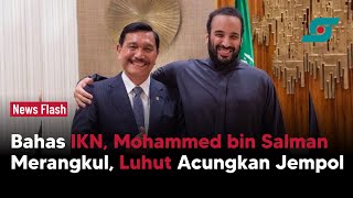 Bahas IKN, Mohammed bin Salman Merangkul, Luhut Acungkan Jempol | Opsi.id