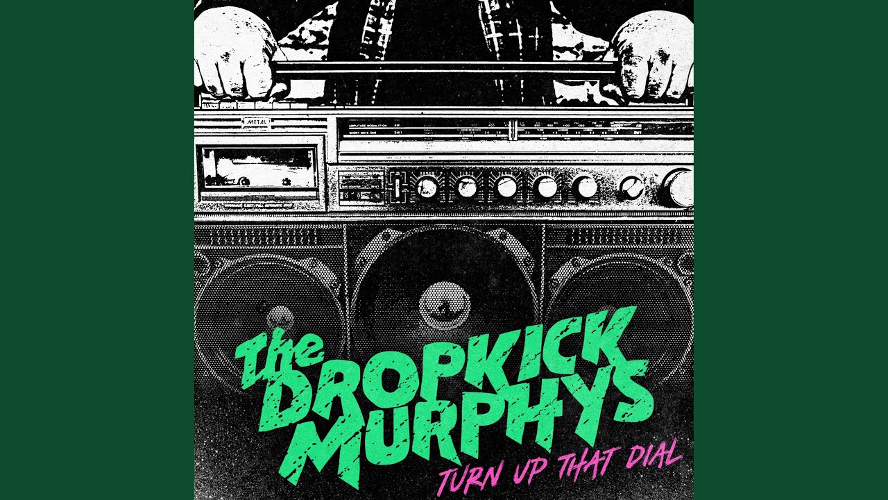 Dropkick Murphys - Turn Up That Dial