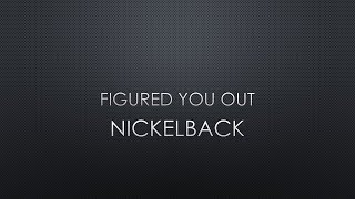 Nickelback | Figured You Out (Lyrics)