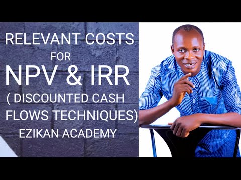 Relevant Costing for Net Present Value and Internal Rates of Returns ( Investment Appraisal FM/SFM)