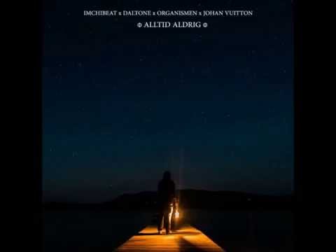 Imchibeat - Alltid Aldrig ft Organismen, Daltone & Johan Vuitton